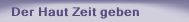 Der Haut Zeit geben