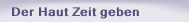 Der Haut Zeit geben